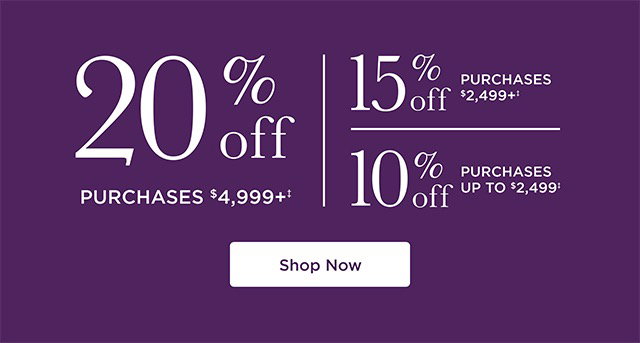20% off purchases $4,999+‡, 15% off purchases $2,499+‡, 10% off purchases UP TO $2,499‡