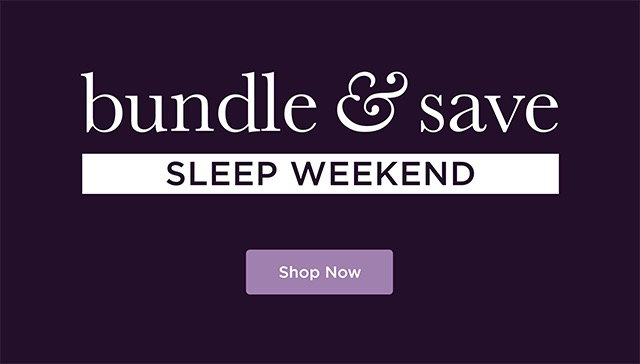 Bundle & Save - Sleep Weekend - Shop Now