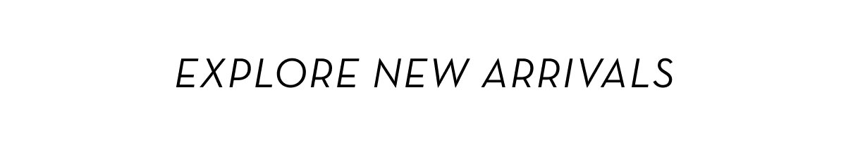 Explore New Arrivals