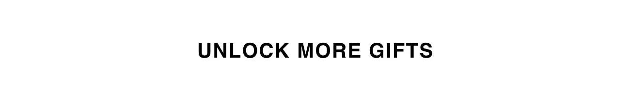 UNLOCK MORE GIFTS