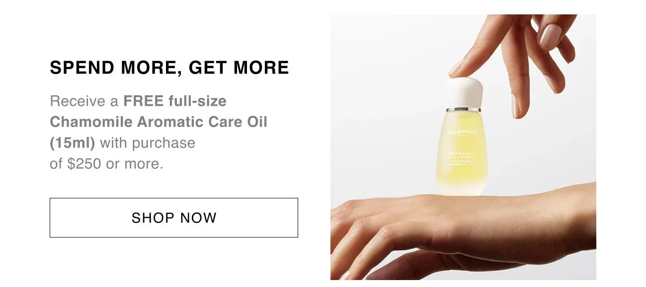 SPEND MORE, GET MORE | Receive a FREE full-size Chamomile Aromatic Care Oil (15ml) with purchase of $250 or more. | SHOP NOW