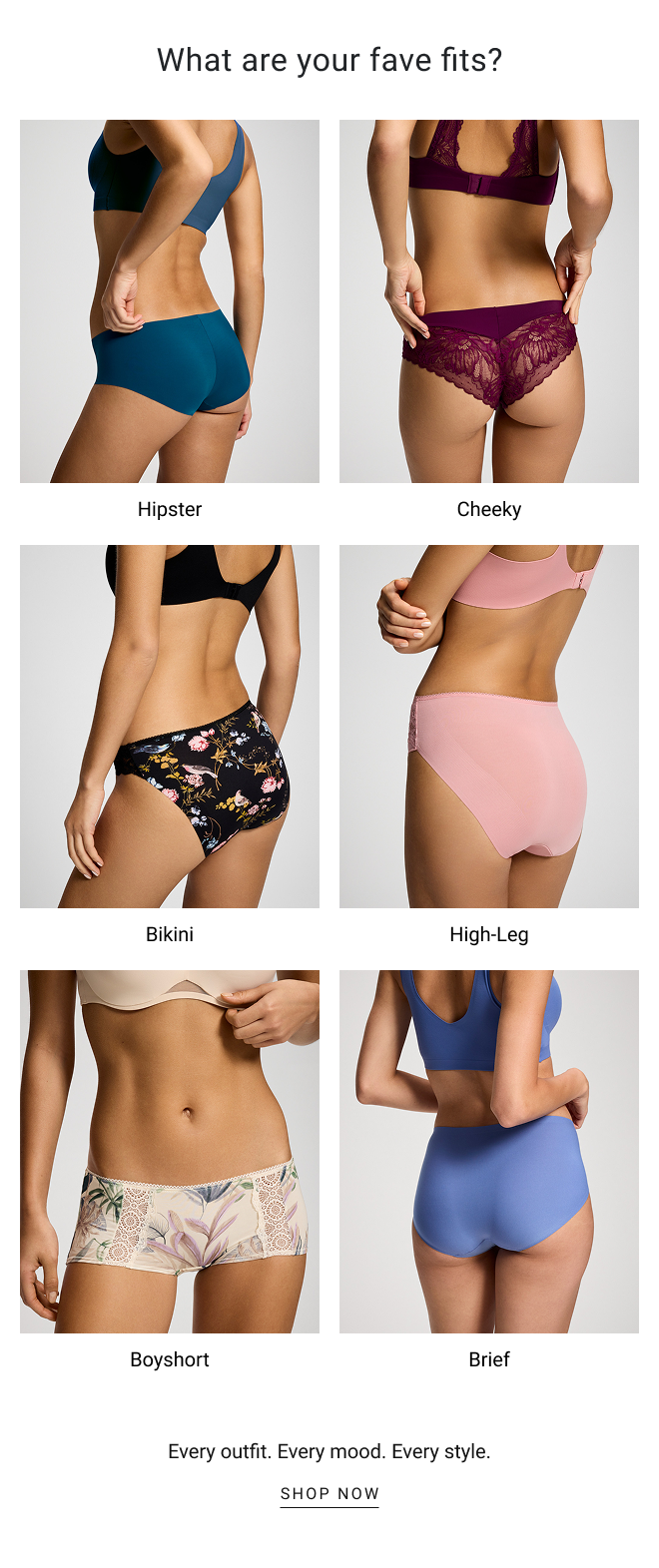 What are your fave fits? Hipster Cheeky Bikini High-Leg Boyshort Brief Every outfit. Every mood. Every style.SHOP now