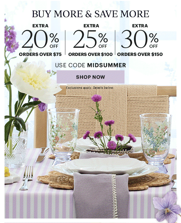 BUY MORE & SAVE MORE  EXTRA 20% OFF ORDERS OVER $75  |  EXTRA 25% OFF ORDERS OVER $100  |  EXTRA 30% OFF ORDERS OVER $150  USE CODE MIDSUMMER  [SHOP NOW] Exclusions apply. Details below.