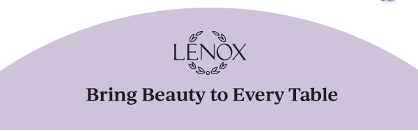 LENOX  Bring Beauty to Every Table