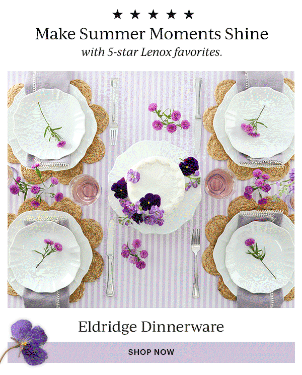 Make Summer Moments Shine  with 5-star Lenox favorites.  Eldridge Dinnerware  SHOP NOW