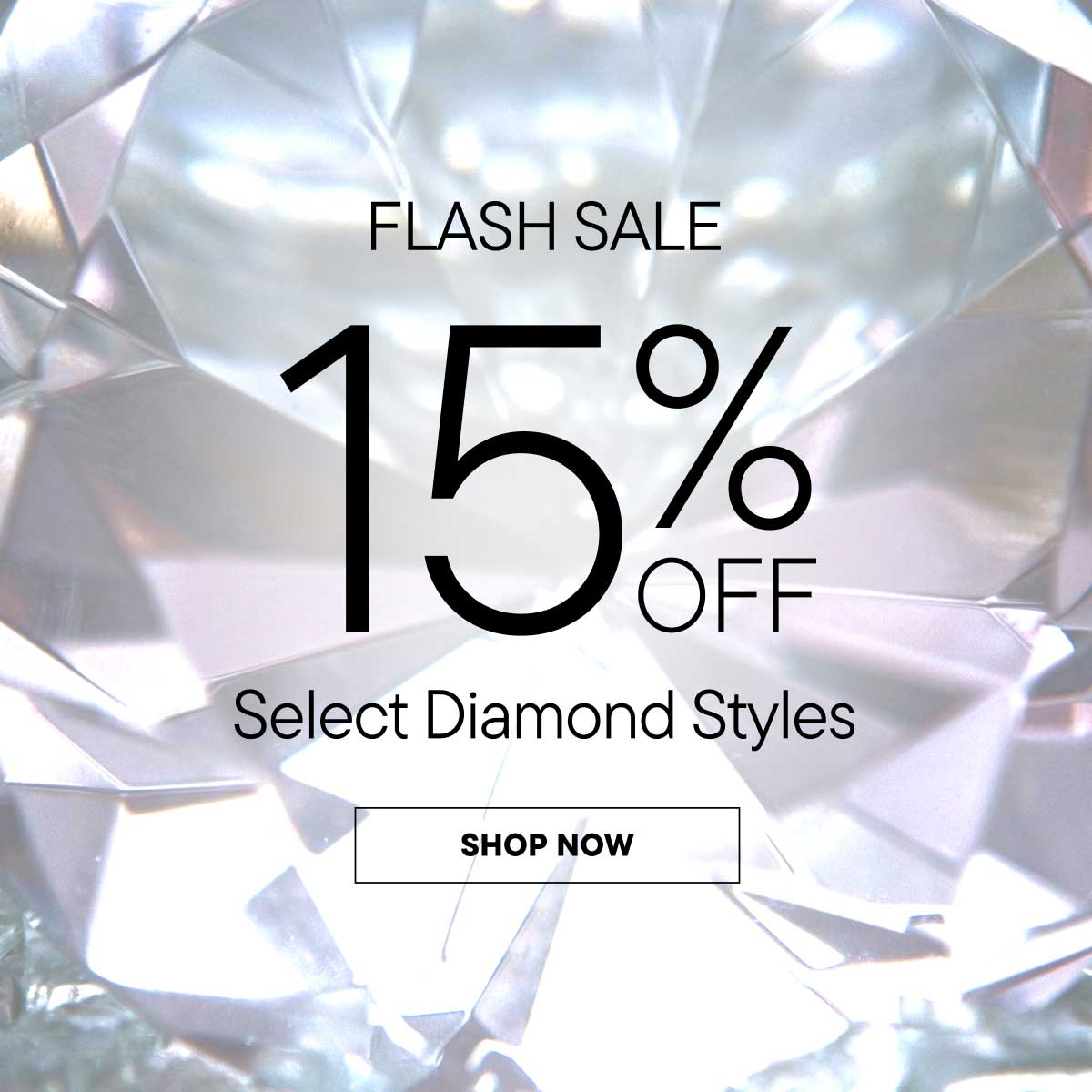 Flash Sale. 15% off. Select Diamond Styles. Shop Now