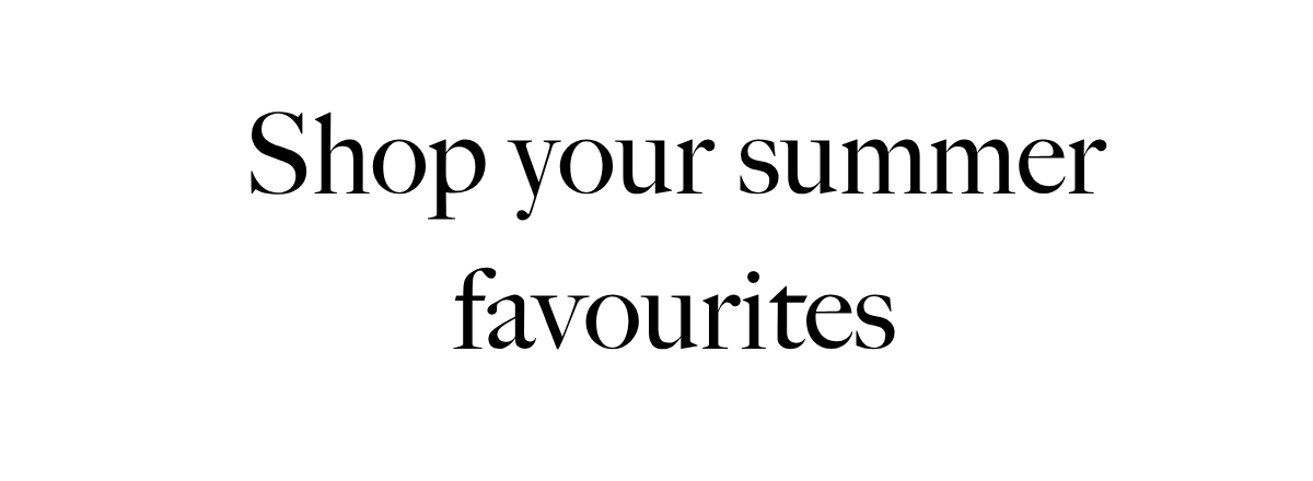 Shop your summer favourites