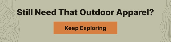 Still Need That Outdoor Apparel? | Keep Exploring