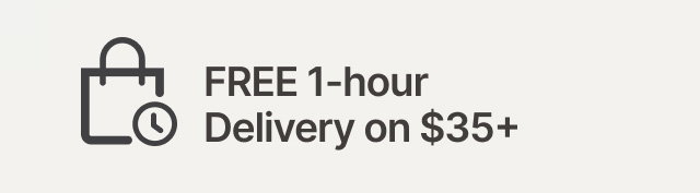 FREE 1 - hour delivery on $35+