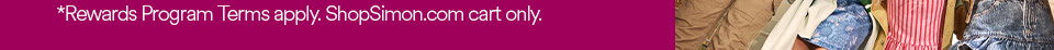REWARDS PROGRAM TERMS APPLY. SHOPSIMON.COM CART ONLY
