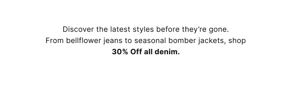 30% off all full priced denim ends tonight