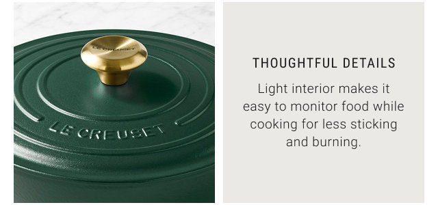 Thoughtful Details - Light interior makes it easy to monitor food while cooking for less sticking and burning.