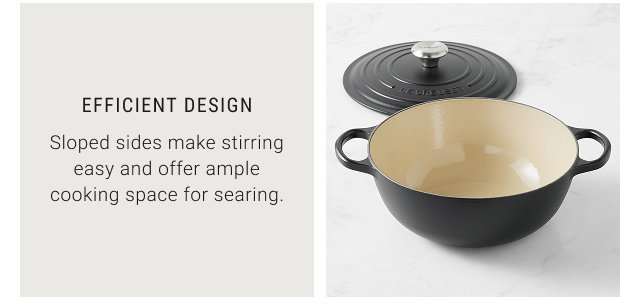 Efficient Design - Sloped sides make stirring easy and offer ample cooking space for searing.