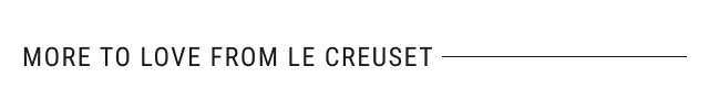 More to love from Le Creuset