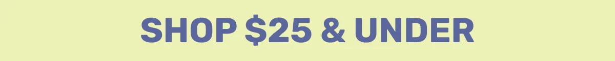 Shop $25 & Under