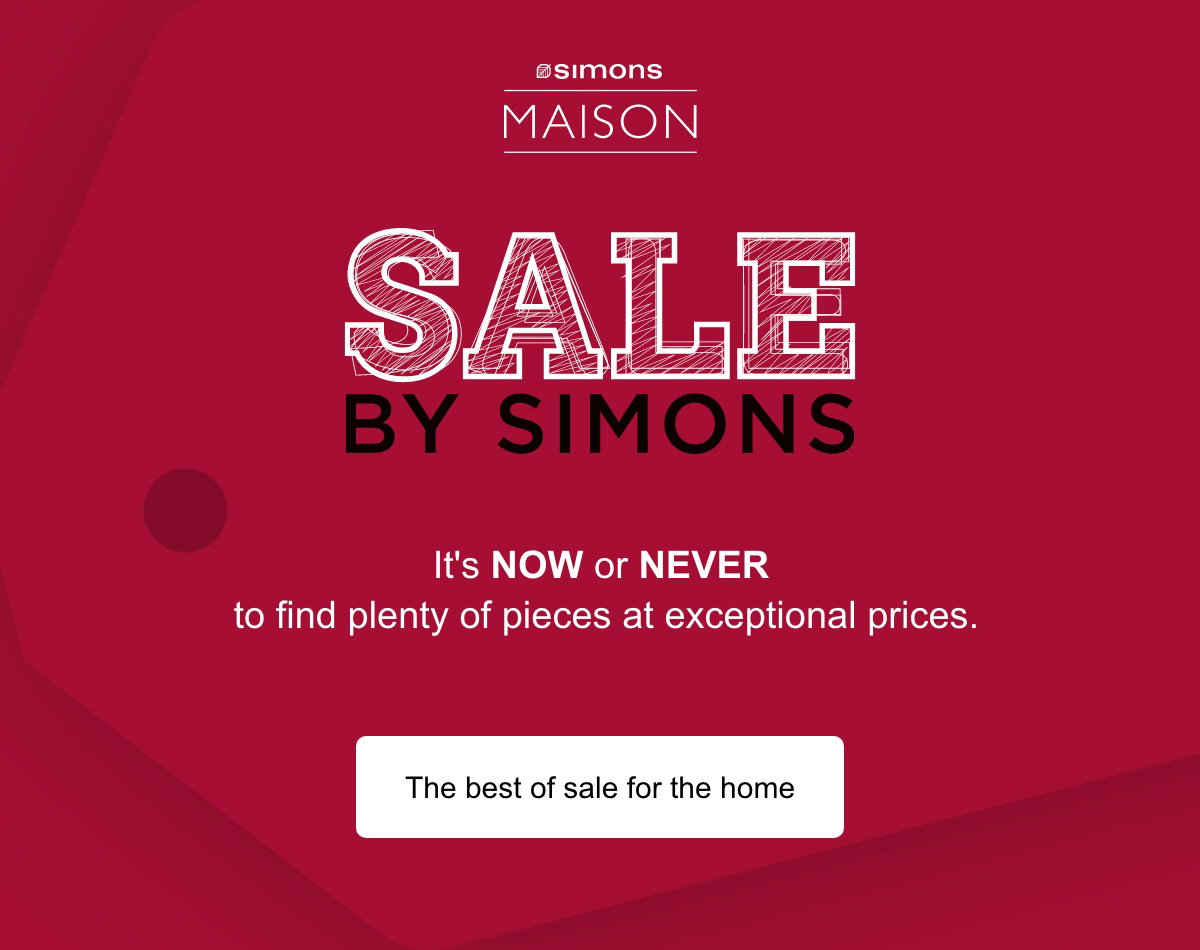 Simons Maison. Sale by Simons. It's now or never to find plenty of pieces at exceptional prices.