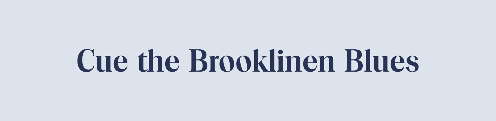 Cue the Brooklinen Blues