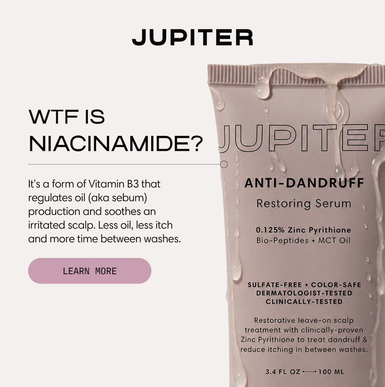 WTF is niacinamide? It's a form of Vitamin B3 that regulates oil (aka sebum) production and soothes an irritated scalp. Less oil, less itch, and more time between washes.