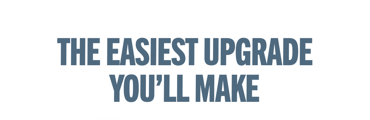 The Easiest Upgrade You’ll Make