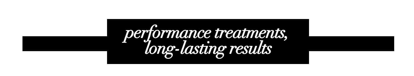performance treatments, long-lasting results