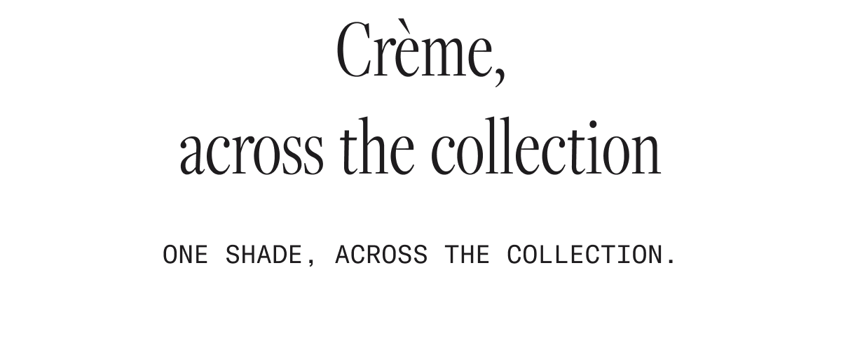 Crème, across the collection