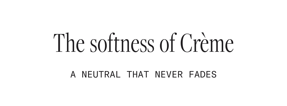 The softness of Crème