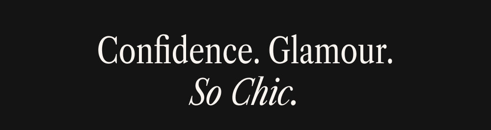 Confidence. Glamour. So Chic.
