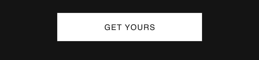 GET YOURS