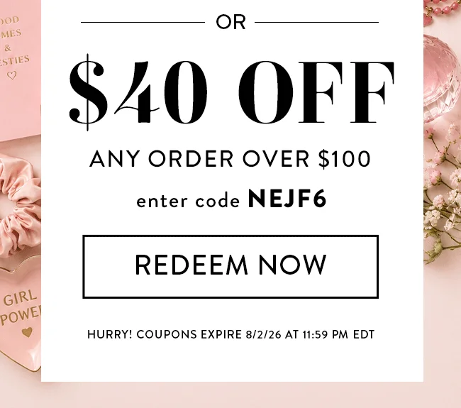 $40 Off Any Order Over $100. Enter Code NEJF6. Redeem Now. Hurry! Coupons Expire 8/2/26 At 11:59 PM EDT