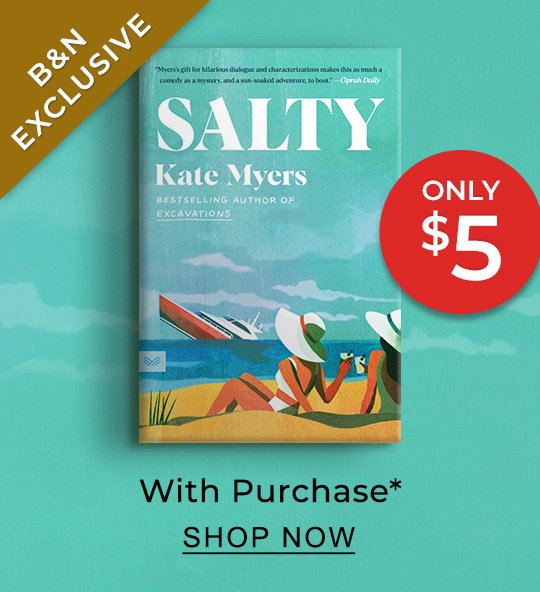 [B&N EXCLUSIVE] [Salty: A Novel (B&N Exclusive Edition) by Kate Myers] Only $5 With Purchase* by Kate Myers - SHOP NOW