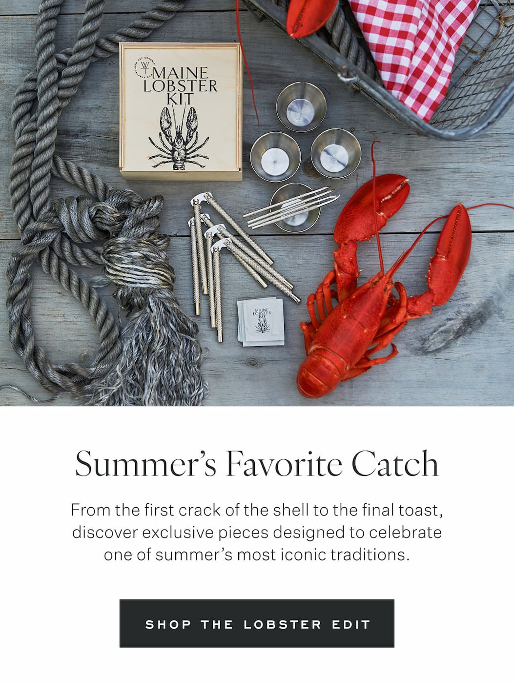 Summer’s Favorite Catch From the first crack of the shell to the final toast, discover exclusive pieces designed to celebrate one of summer's most iconic traditions. Shop the Lobster Edit