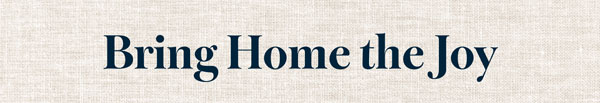 Bring Home the Joy