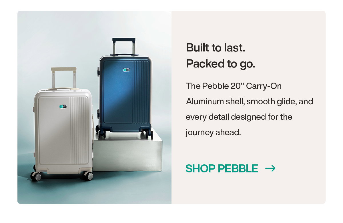  Built to last. Packed to go.