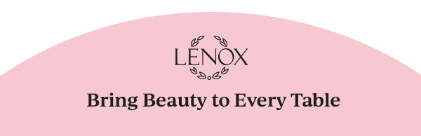 LENOX  Bring Beauty to Every Table