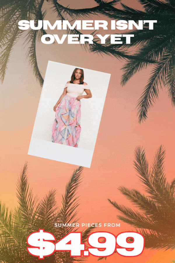 SUMMER ISN'T OVER YET - SUMMER PIECES FROM $4.99