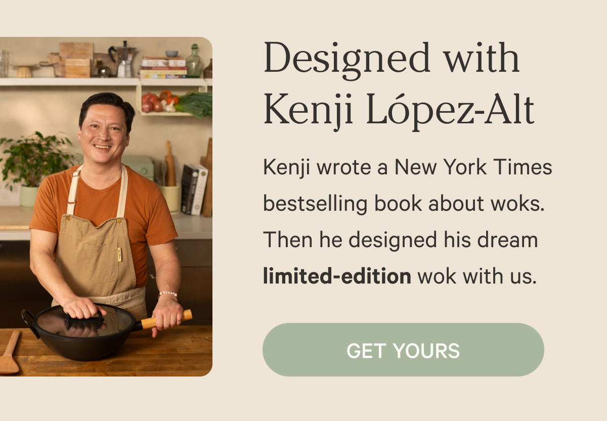 Designed with Kenji López-Alt | Kenji wrote a New York Times bestselling book about woks.  Then he designed his dream limited-edition wok with us. | Get Yours