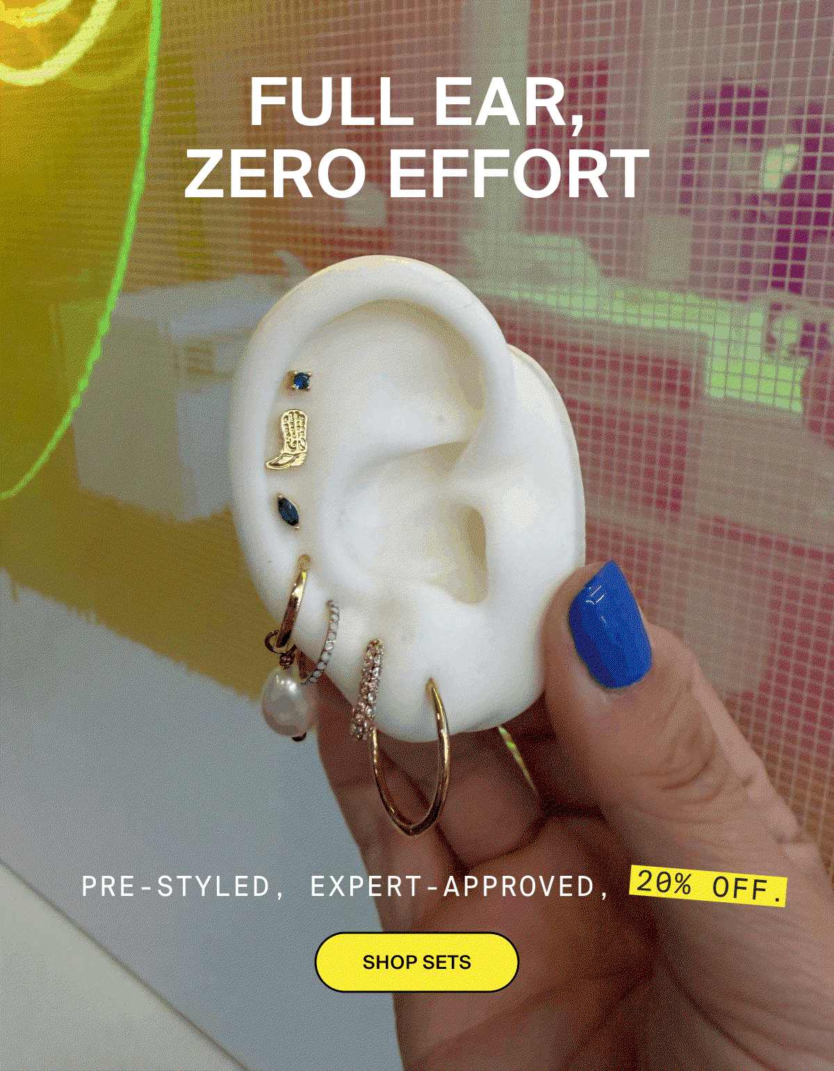 FULL EAR, ZERO EFFORT - SHOP SETS