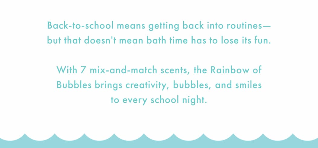 Back-to-school means getting back into routines—but that doesn't mean bath time has to lose its fun. 