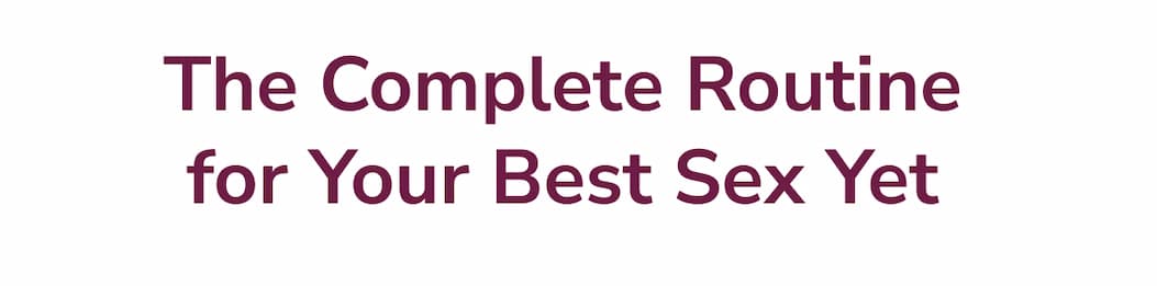 The complete routine for your best intimacy