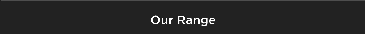 Our range