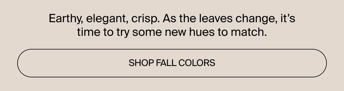 Shop fall colors now