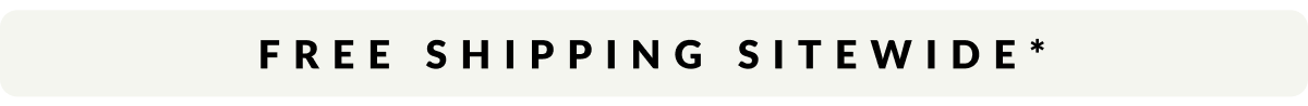 FREE SHIPPING SITEWIDE* 