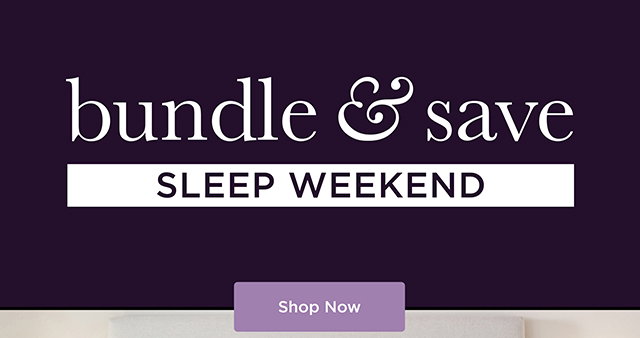 Bundle & Save - Sleep Weekend - Shop Now