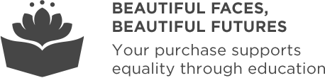 Beautiful Faces, Beautiful Futures. Your Purchase supports equality through education.