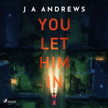You Let Him In: A tense psychological thriller of family lies and betrayal by J A Andrews