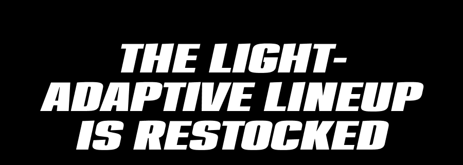 The Light-Adaptive Lineup Is Restocked
