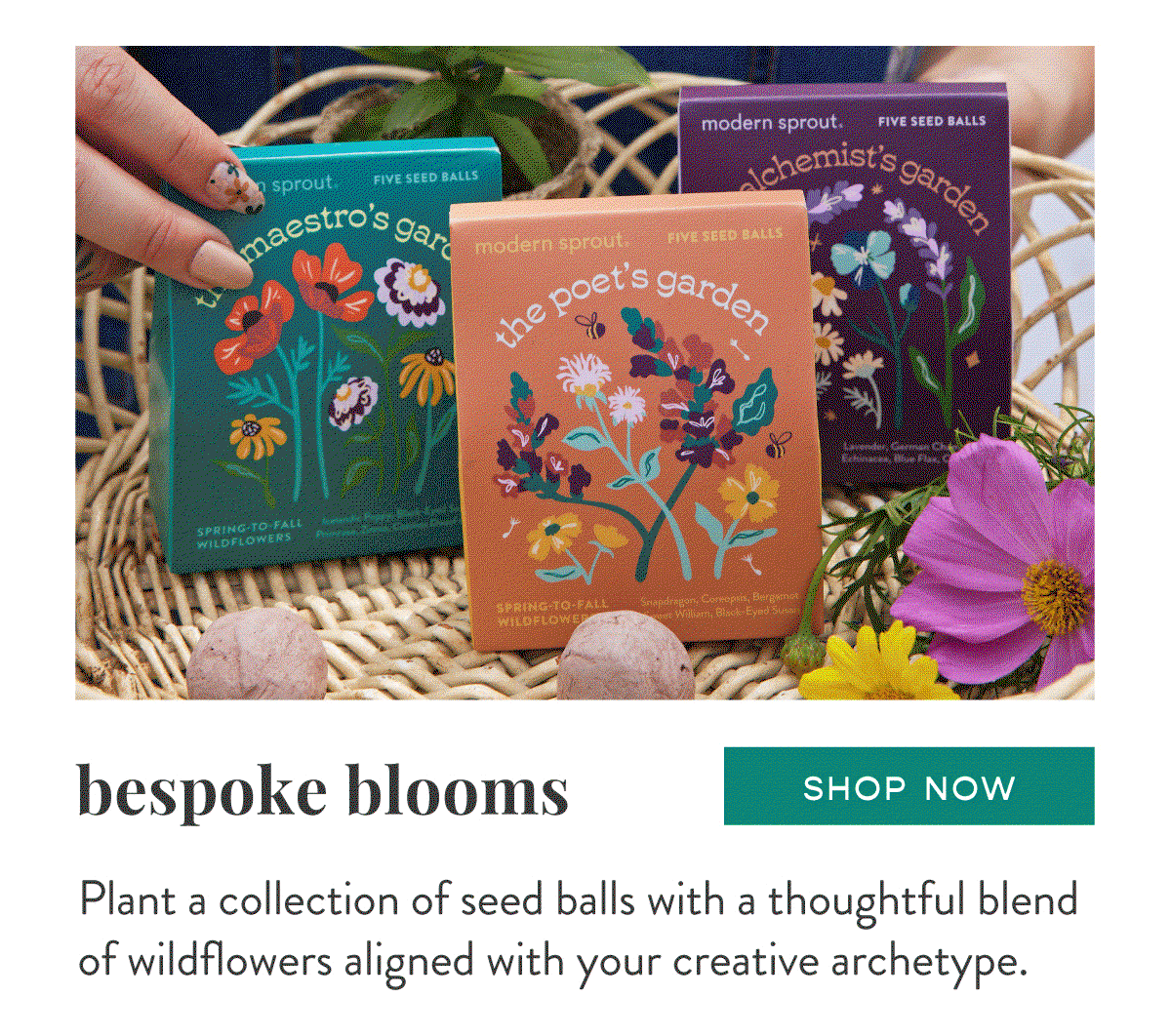 Bespoke Blooms: Plant a collection of seed balls with a thoughtful blend of wildflowers aligned with your creative archetype. SHOP NOW >