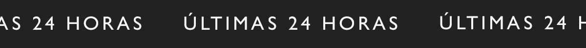 ÚLTIMAS 24 HORAS