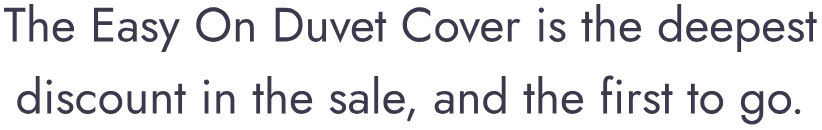 The Easy On Duvet Cover is the deepest discount in the sale, and the first to go.