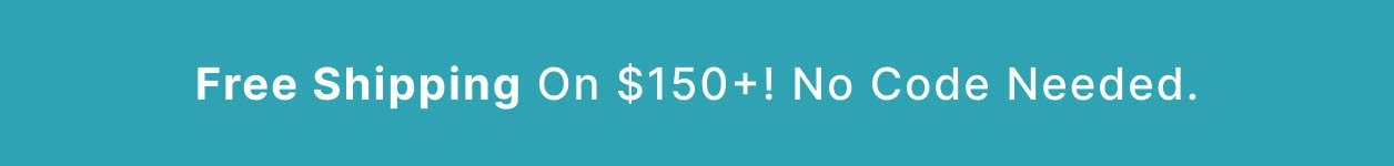 Free Shipping On $150+! No Code Needed.